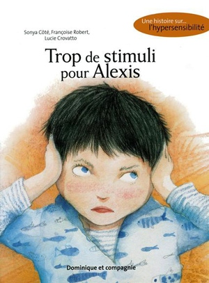Ouvrages traitant de l’ergothérapie Trop de stimuli pour Alexis par Sonya Côté
