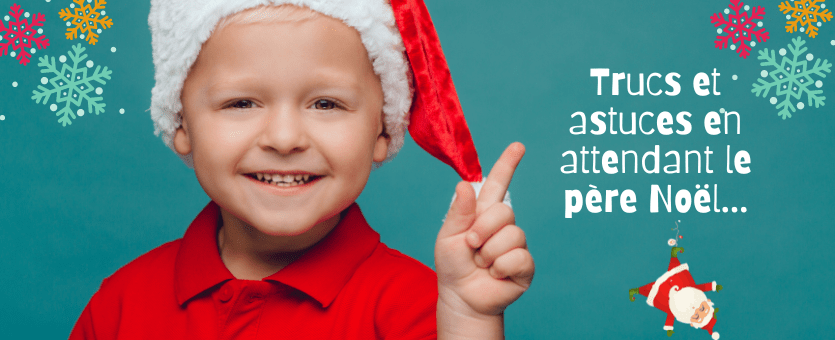 Trucs et astuces en attendant le père Noël...